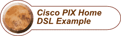 Cisco PIX Home DSL Example